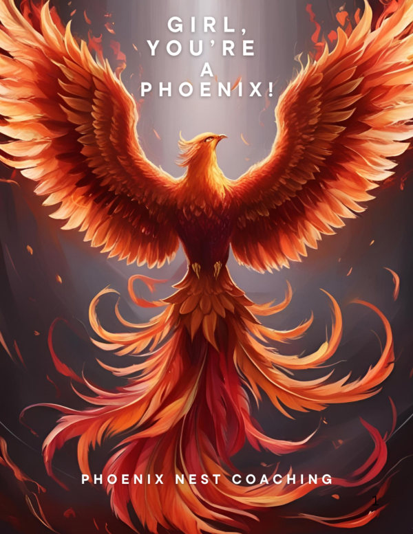 Girl, You're a Phoenix: Embrace Your Power, Ignite Your Potential.